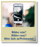 Bilder rein? Bilder raus? Bitte Info anWebmaster