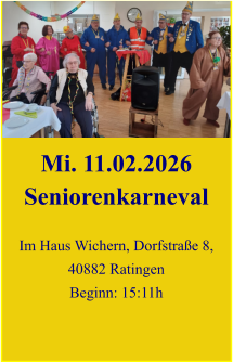 Mi. 11.02.2026 Seniorenkarneval  Im Haus Wichern, Dorfstraße 8, 40882 Ratingen Beginn: 15:11h