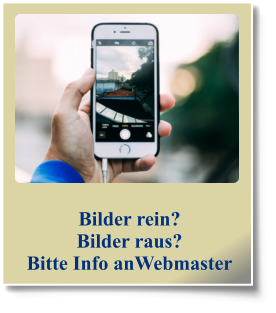 Bilder rein? Bilder raus? Bitte Info anWebmaster