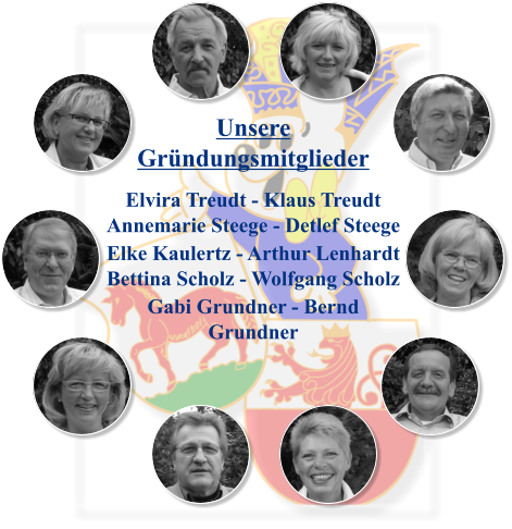 Unsere Gründungsmitglieder  Elvira Treudt - Klaus Treudt Annemarie Steege - Detlef Steege Elke Kaulertz - Arthur Lenhardt  Bettina Scholz - Wolfgang Scholz Gabi Grundner - Bernd Grundner