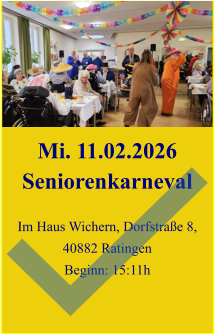 Mi. 11.02.2026 Seniorenkarneval  Im Haus Wichern, Dorfstraße 8, 40882 Ratingen Beginn: 15:11h